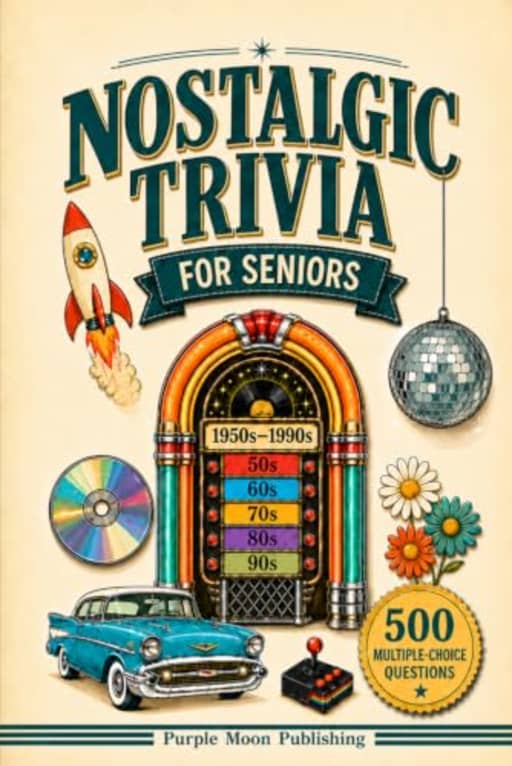 Nostalgic Trivia for Seniors: Relive Your Favorite Memories of 5 Decades of Americana (1950s-1990s) with 500 Multiple-Choice Questions and Illustrated Themes, by Purple Moon Publishing