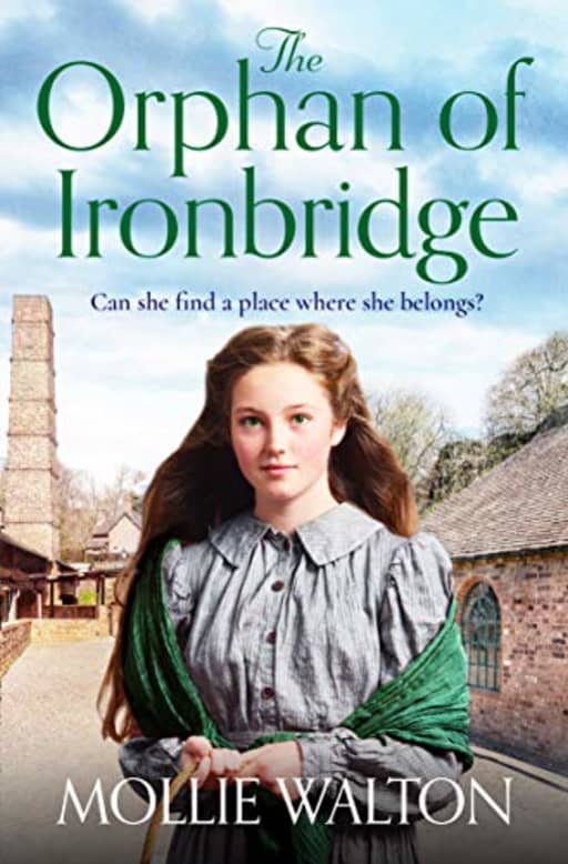 The Orphan of Ironbridge: An emotional and heartwarming family saga, by Mollie Walton