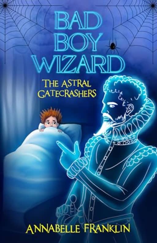 The Astral Gatecrashers: Bad Boy Wizard Book 1, by Annabelle Franklin