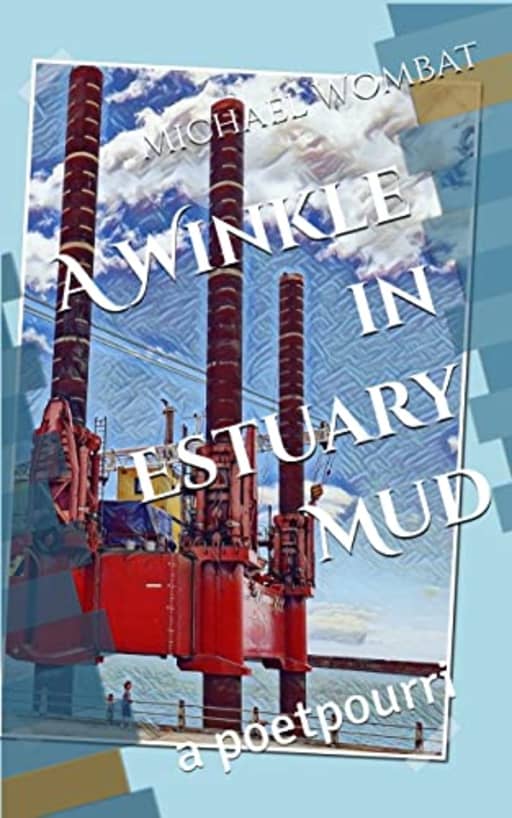 A Winkle in Estuary Mud: a poetpourri, by Michael Wombat