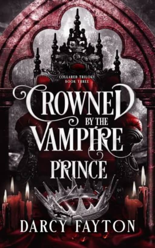 Crowned by the Vampire Prince: A Dark Enemies-to-Lovers Romantasy in a Gothic Academy (Collared Trilogy Book 3), by Darcy Fayton