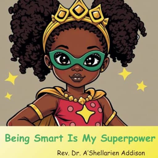 Being Smart Is My Superpower, by Rev. Dr. A'Shellarien Addison
