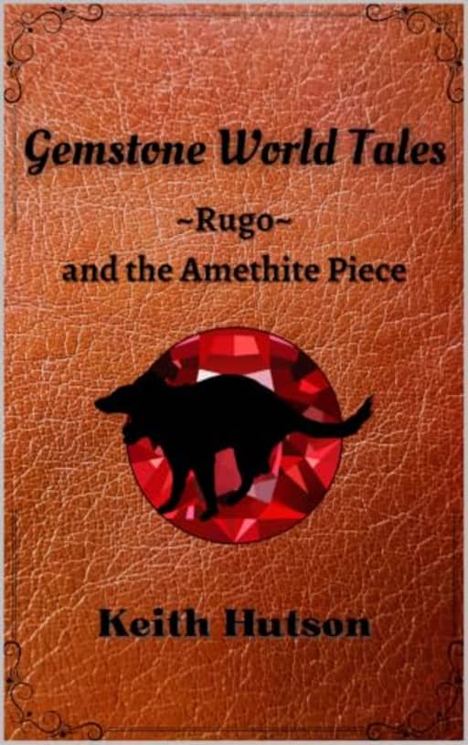 Gemstone World Tales: Rugo and the Amethite Piece, by Keith Hutson