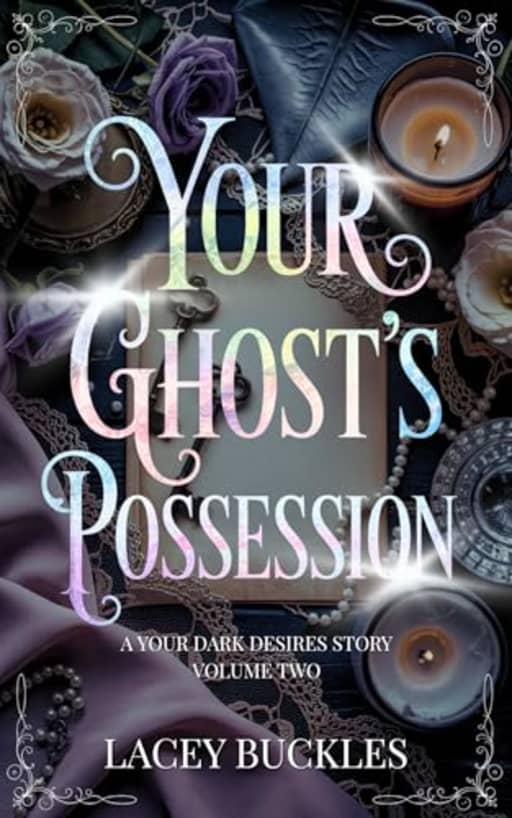 Your Ghost's Possession: A Dark Paranormal Romance Novella (Your Dark Desires), by Lacey Buckles