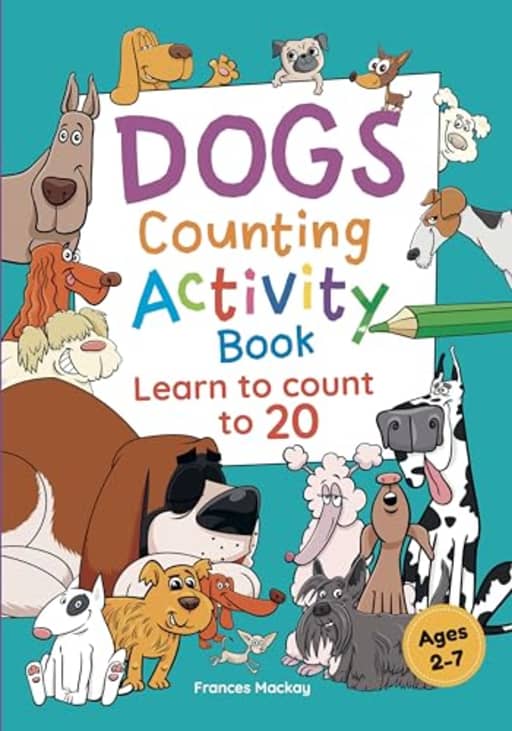 Dogs Counting Activity Book: Learn To Count to 20 with this FUN Activity Book about Dogs (Fun and Educational Activity Books), by Frances Mackay