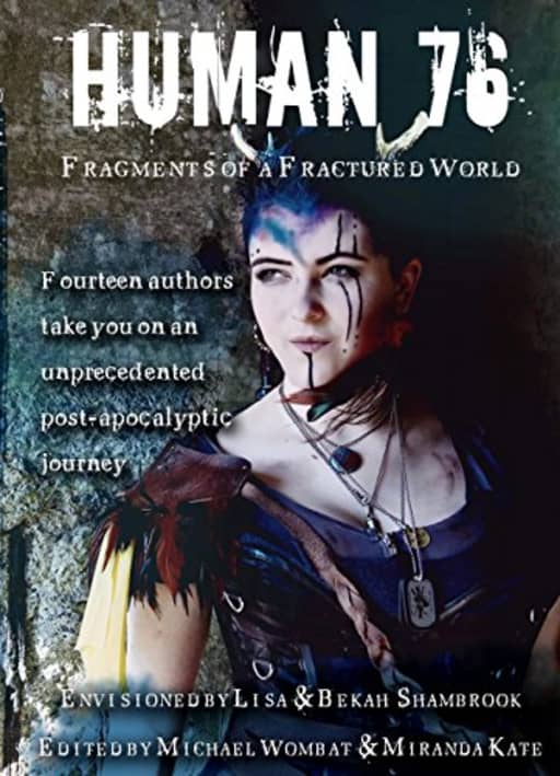 Human 76: Fragments of a Fractured World, by Lisa Shambrook | Michael Wombat | Steven Paul Watson | Julia Rios | K. R. Smith | MS Manz | Nick Johns | Jeff Hollar | Rebecca Fyfe | KJ Collard