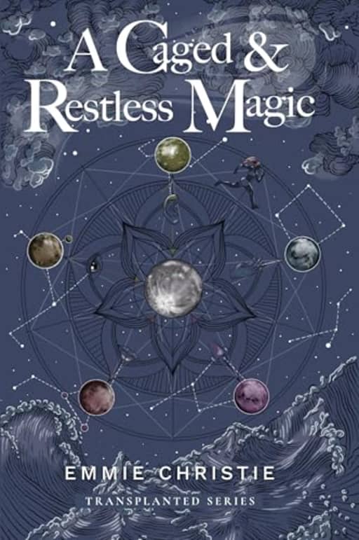 A Caged and Restless Magic (Transplanted Book 1), by Emmie Christie