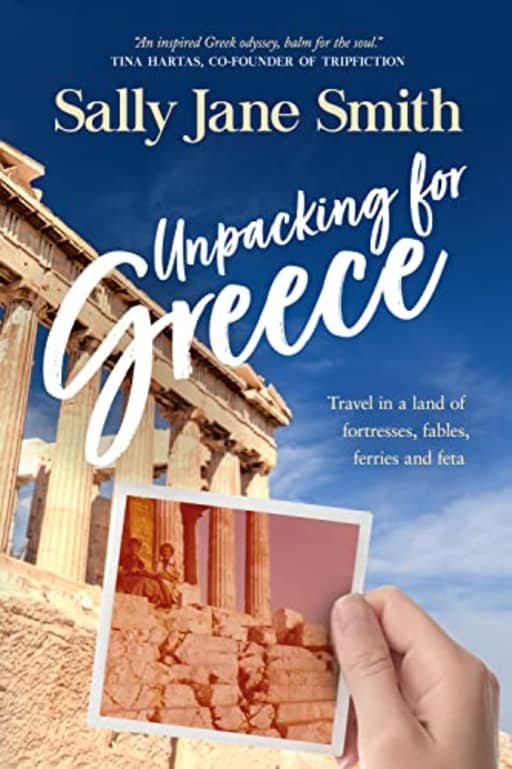 Unpacking for Greece: Travel in a Land of Fortresses, Fables, Ferries and Feta (Packing for Greece travel series), by Sally Jane Smith