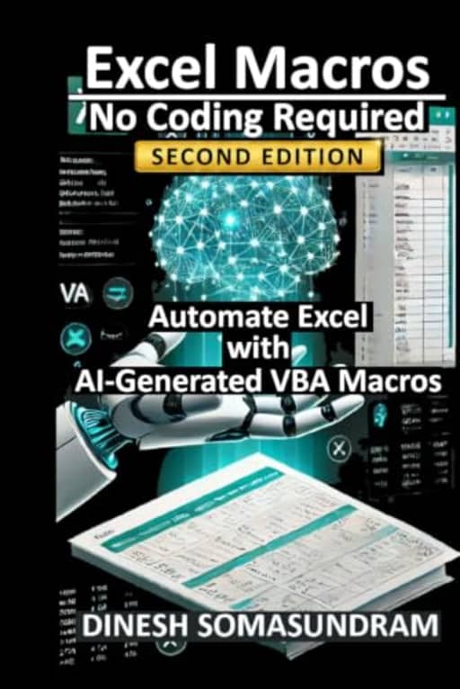 Excel Macros: No Coding Required: Automate Excel with AI-Generated VBA Macros, by Dinesh Somasundram