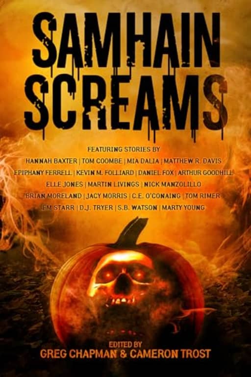 Samhain Screams, by Greg Chapman | Matthew R. Davis | S.B. Watson | Martin Livings | Marty Young | DJ Tyrer | Kevin M. Folliard | Jacy Morris | Mia Dalia
