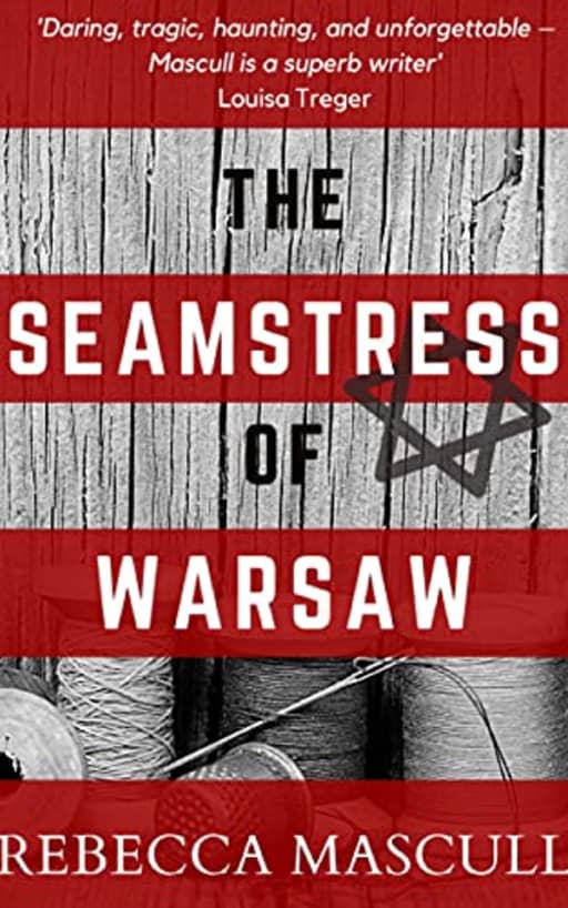 The Seamstress Of Warsaw: A tale of endurance and loss, family and blood, stories and histories, that questions the nature of who we are and where we are going, when the road ahead is burning., by Rebecca Mascull