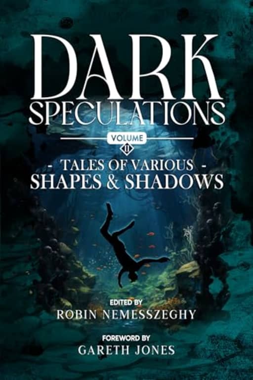Dark Speculations: Tales of Various Shapes & Shadows Volume 2, by Robin Nemesszeghy