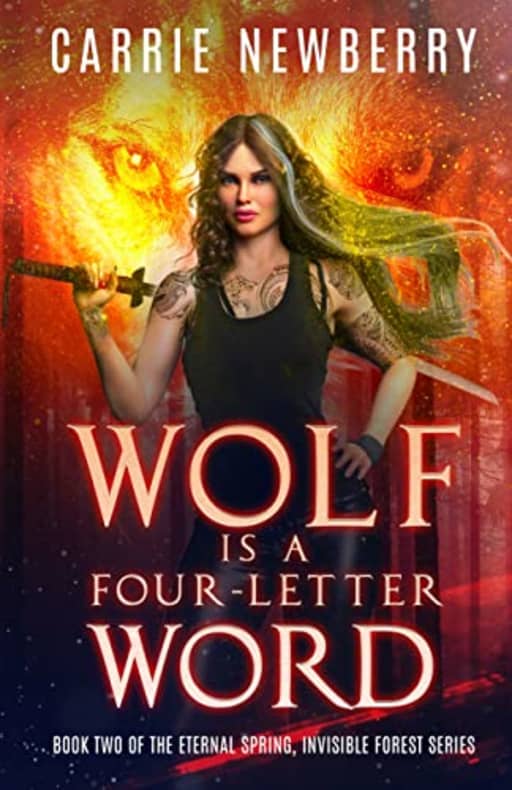 Wolf is a Four-letter Word: Book Two of the Eternal Spring, Invisible Forest series, by Carrie Newberry