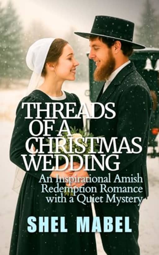 Threads of a Christmas Wedding: An Inspirational Amish Redemption Romance with a Quiet Mystery (Plain Threads), by Shel Mabel