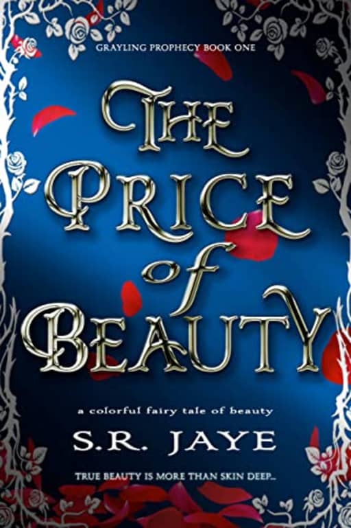 The Price of Beauty: A Colorful Fairy Tale of Beauty (Grayling Prophecy Book 1), by S.R. Jaye