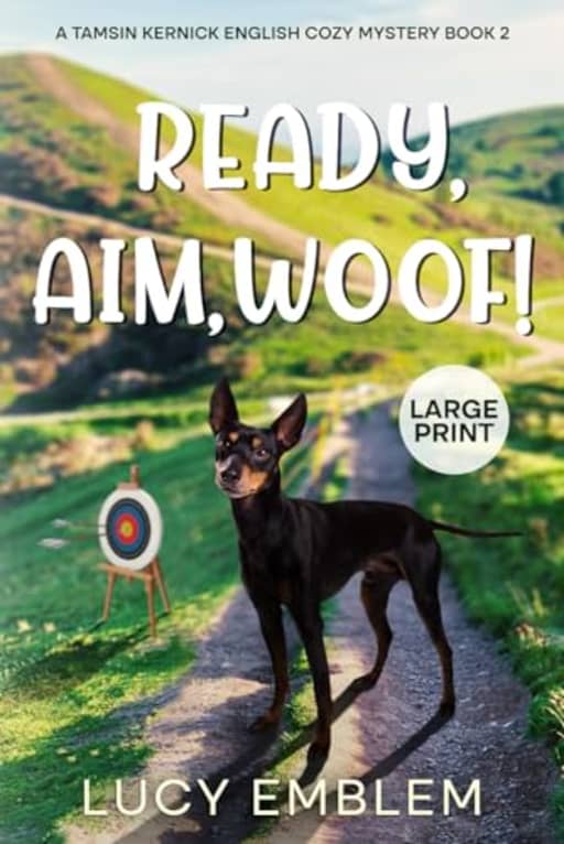 Ready, Aim, Woof!: A Tamsin Kernick LARGE PRINT English Cozy Mystery (Tamsin Kernick LARGE PRINT English Cozy Mysteries), by Lucy Emblem