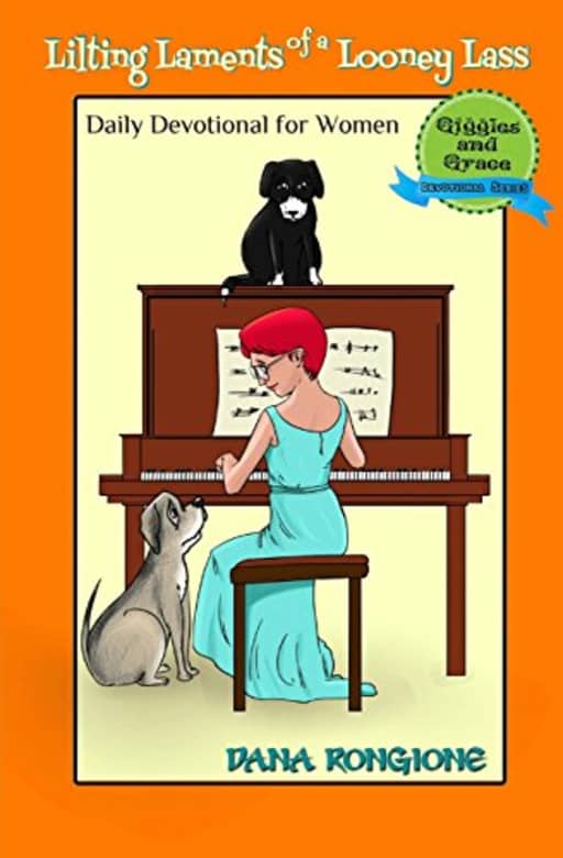 Lilting Laments of a Looney Lass: Daily Devotional for Women: Volume 3 (Giggles and Grace Devotionals for Women), by Dana Rongione