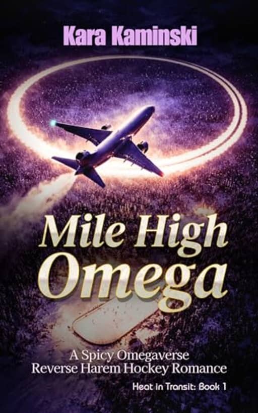 Mile High Omega: A Spicy Omegaverse Reverse Harem Hockey Romance (Heat in Transit), by Kara Kaminski