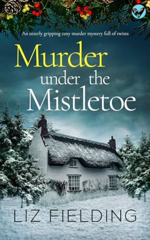 MURDER UNDER THE MISTLETOE an utterly gripping cozy murder mystery full of twists (Maybridge Murder Mysteries Book 2), by LIZ FIELDING