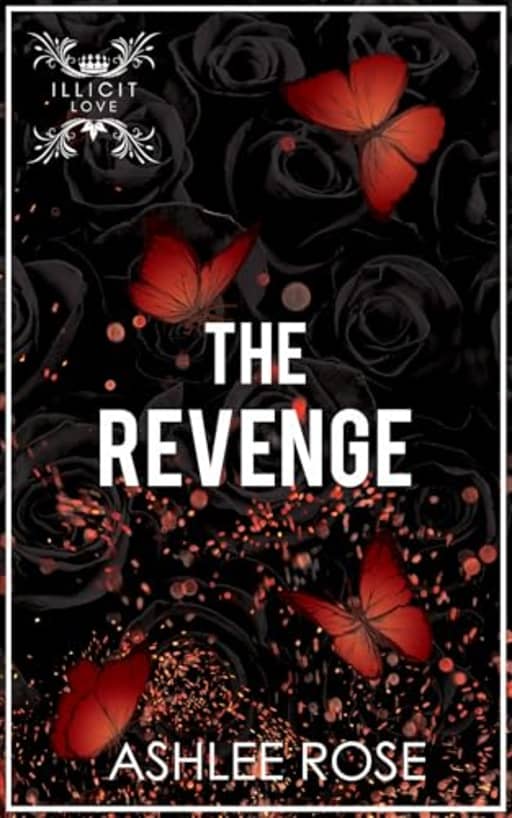 The Revenge: Illicit Love Series, by Ashlee Rose