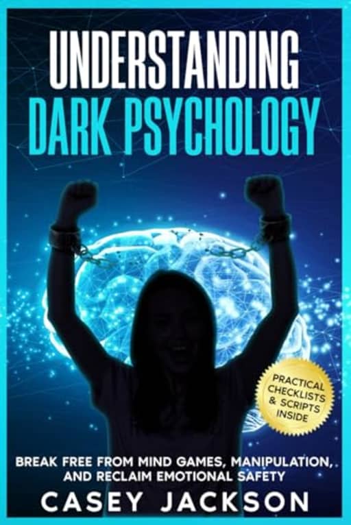 Understanding Dark Psychology: Break Free from Mind Games, Manipulation, and Reclaim Emotional Safety, by Jacqueline Laver