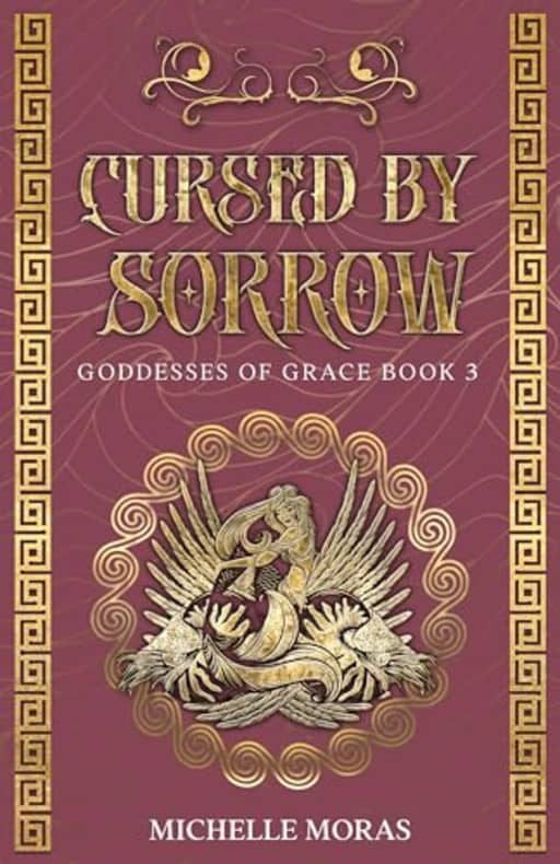 Cursed by Sorrow (Goddesses of Grace Book 3), by Michelle Moras
