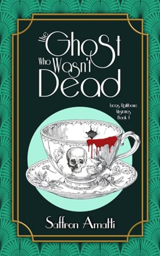 The Ghost Who Wasn't Dead: A 1920s Murder Mystery (Lucas Rathbone Mysteries Book 4), by Saffron Amatti