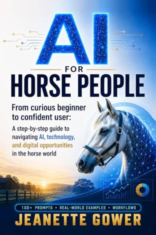 AI for Horse People: From curious beginner to confident user: a step-by-step guide to navigating AI, technology, and digital opportunities in the horse world (The Thinking Horseman Series), by Jeanette Gower