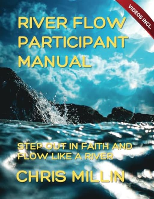River Flow Participant Manual: Step Out In Faith And Flow Like A River (RIVER FLOW COURSE), by Chris Millin