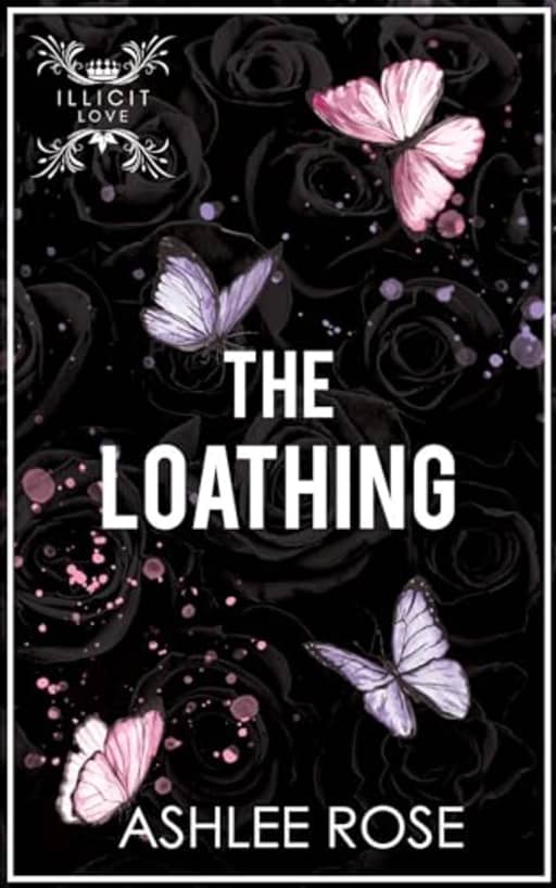 The Loathing: Illicit Love Series, by Ashlee Rose