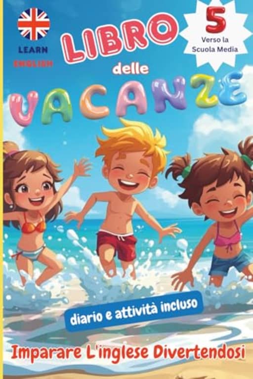 LIBRO DELLE VACANZE 5_Scuola Primaria_Imparare L'inglese Divertendosi: RIPASSA, IMPARA E DIVERTITI / LIBRO INTERATTIVO / SOLUZIONI INCLUSE / DIARIO e Attivit Creative / COMPITI per le VACANZE, by Sofia Catalini
