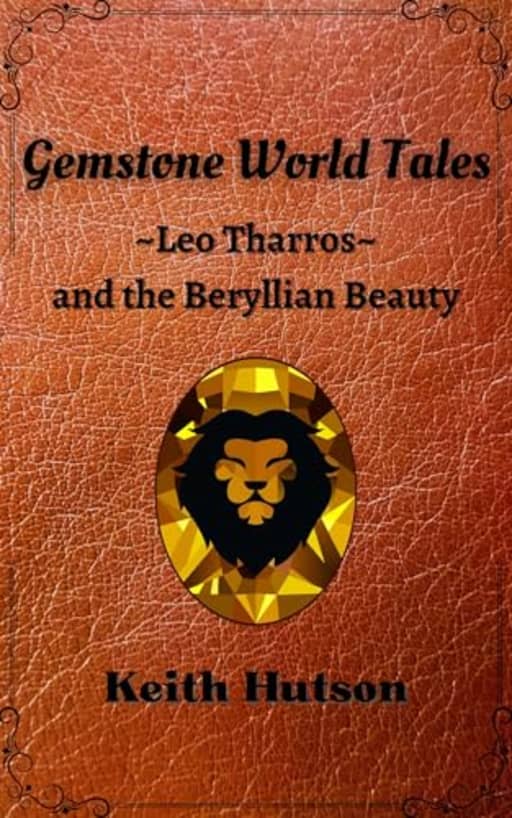 Gemstone World Tales: Leo Tharros and the Beryllian Beauty, by Keith Hutson