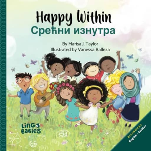 Happy Within /  : English-Serbian Bilingual Book for Children/ Learn Serbian for kids ages 3-6 / Serbian Language Learning Books/Serbian-English Picture Book for kids, by Marisa J Taylor