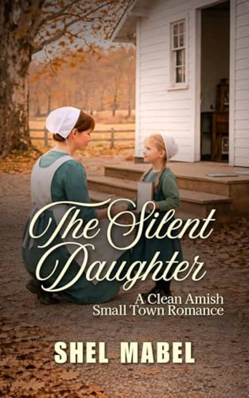 The Silent Daughter: A Clean Amish Small Town Romance (Brides of Sycamore Bend), by Shel Mabel