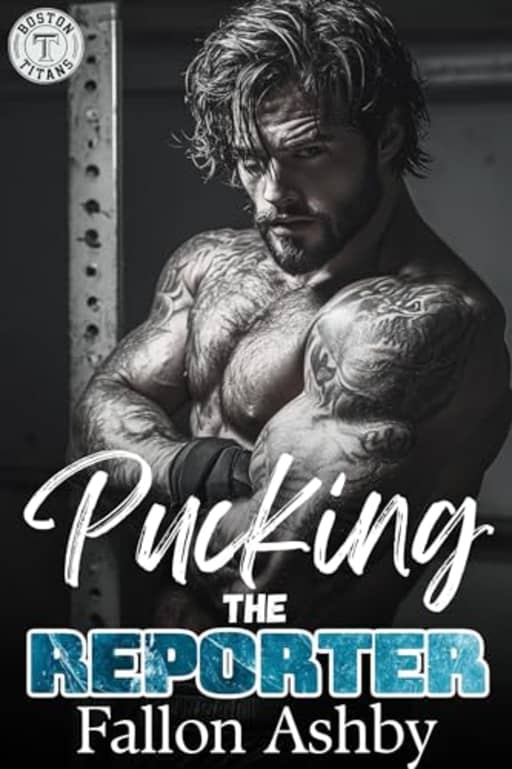 Pucking the Reporter: An Bad Boy Enemies-to-Lovers Hockey Romance (Boston Titans Hockey - Book 2) (Boston Titans Hockey Series), by Fallon Ashby