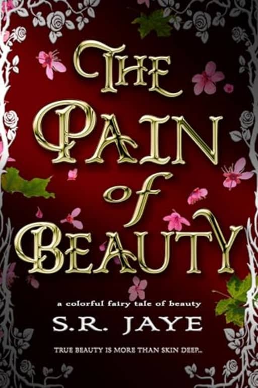 The Pain of Beauty: A Colorful Fairy Tale of Beauty (Grayling Prophecy Book 3), by S.R. Jaye