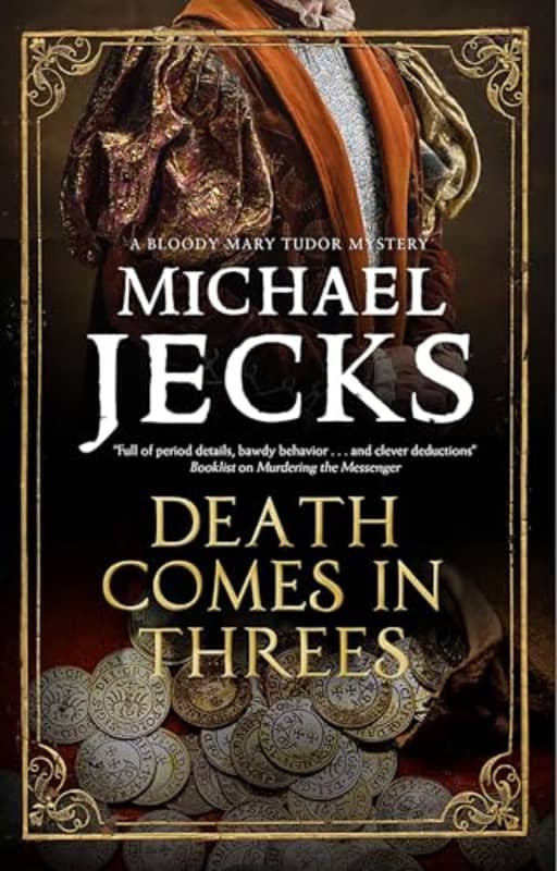 Death Comes in Threes: 9 (A Bloody Mary Tudor Mystery), by Michael Jecks