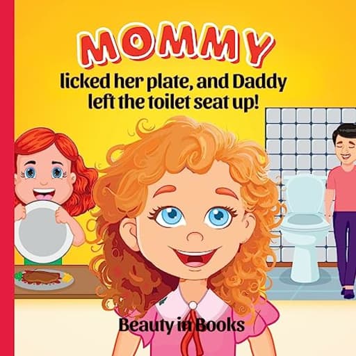 Mommy Licked her Plate and Daddy Left the Toilet Seat Up! (Mila's Observations), by Beauty in Books
