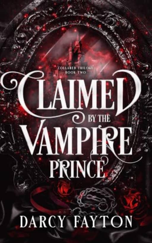 Claimed by the Vampire Prince: A Dark Enemies-to-Lovers Romantasy in a Gothic Academy (Collared Trilogy Book 2), by Darcy Fayton