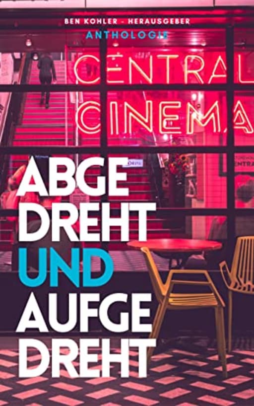 Abgedreht & Aufgedreht: Horroranthologie, by Ben Kohler | Vanessa-Marie Starker | Karin Jacob | Jessica Iser | Marion Sauer | Antje Bremer | Nicole Siemer | Markus Gottschall | Tanja Hanika | Michael Hirtzy | Florian Krenn | Rita Tiemann