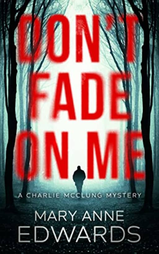 Don't Fade On Me (The Charlie McClung Mysteries Book 8), by Mary Anne Edwards