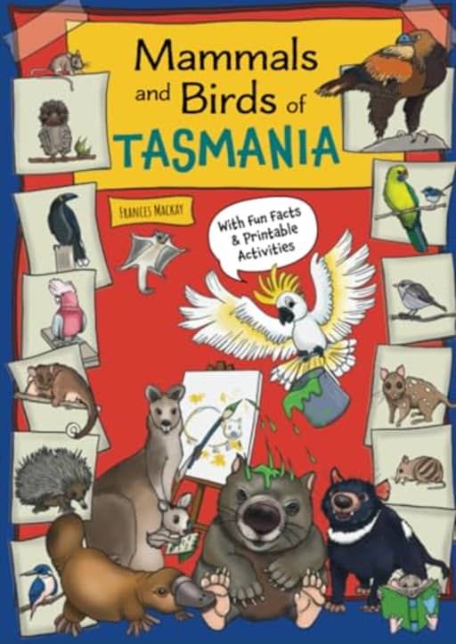 Mammals & Birds of Tasmania: A Fun Information & Activity Book for Kids Who Love Animals, by Frances Mackay