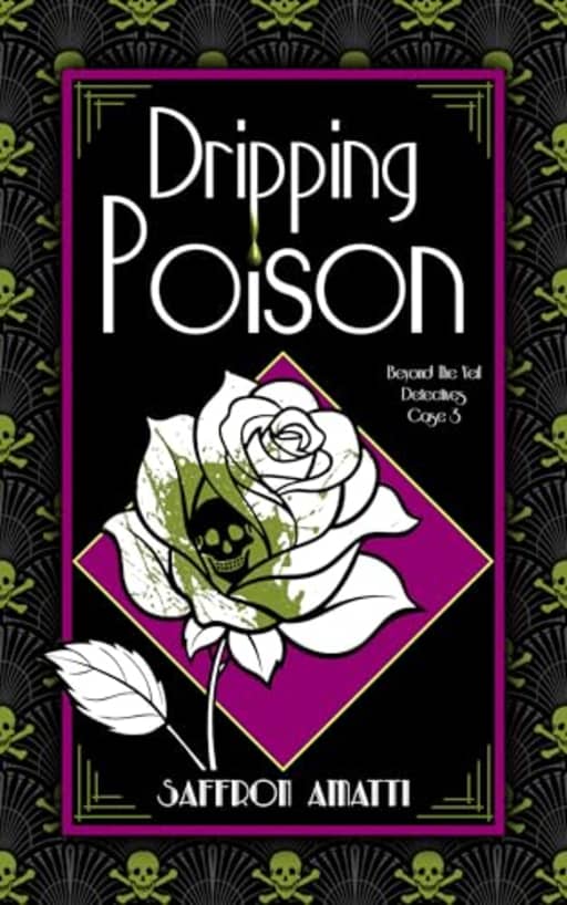 Dripping Poison (Beyond The Veil Detectives Book 3), by Saffron Amatti