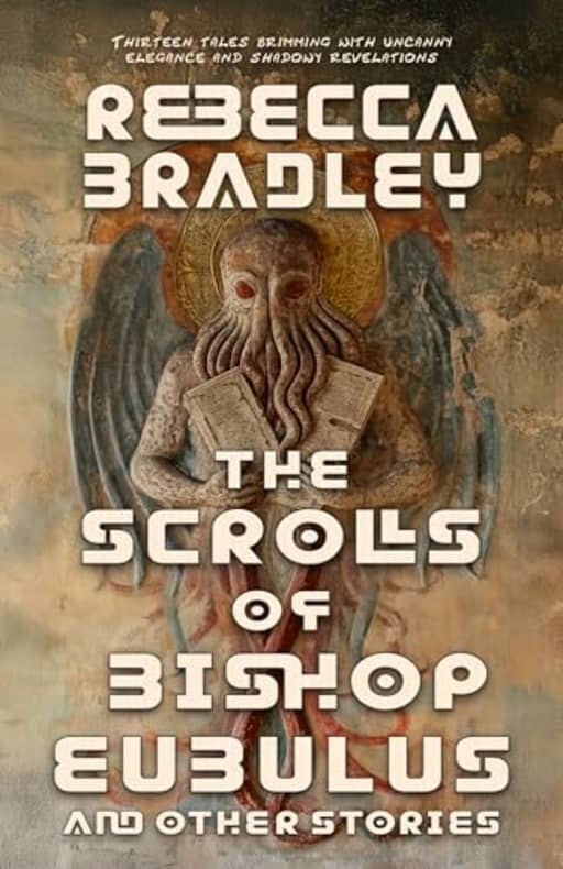 The Scrolls of Bishop Eubulus, and Other Stories, by Rebecca Bradley
