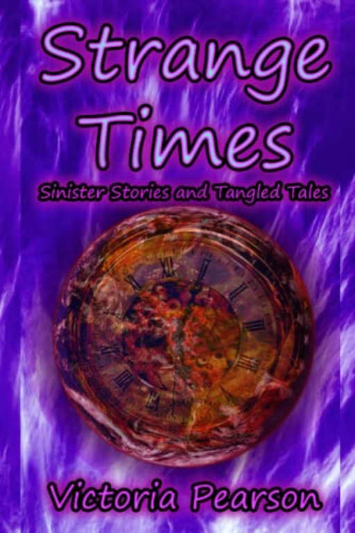 Strange Times: Sinister Stories and Tangled Tales, by Victoria Pearson