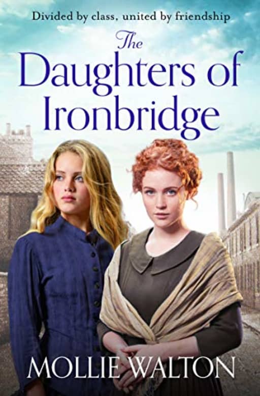 The Daughters of Ironbridge: A heartwarming Victorian saga for fans of Dilly Court and Rosie Goodwin, by Mollie Walton
