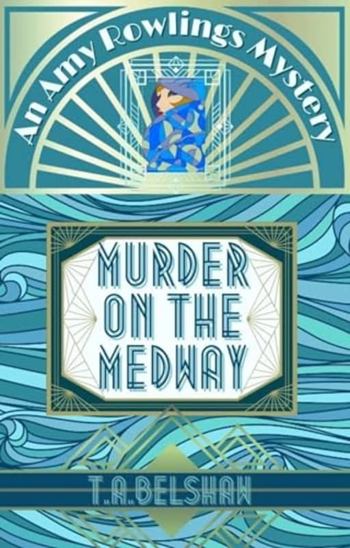 Murder on The Medway : Amy Rowling's Mysteries: Book 4 (Amy Rowlings Mysteries), by T.A. Belshaw