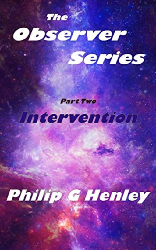Intervention: The Observer Series - Part Two, by Philip G Henley