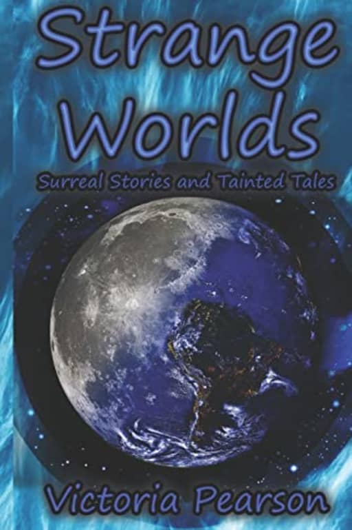 Strange Worlds: Surreal Stories and Tainted Tales (Strange Stories), by Victoria Pearson