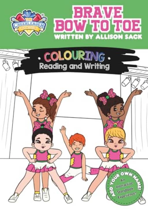 Brave Bow To Toe: Interactive Cheerleading Storybook for Kids | Fun Colouring and Writing Activities | Ages 48 | Personalised Adventure (The Cheerleader Book Club - Picture books for 4-8 years), by Allison Sack